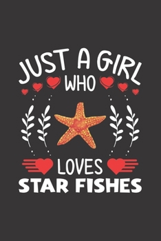 Paperback Just A Girl Who Loves Star Fishes: Star Fish Lovers Girl Funny Gifts Journal Lined Notebook 6x9 120 Pages Book