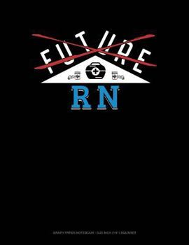 Paperback Future RN: Graph Paper Notebook - 0.25 Inch (1/4) Squares Book