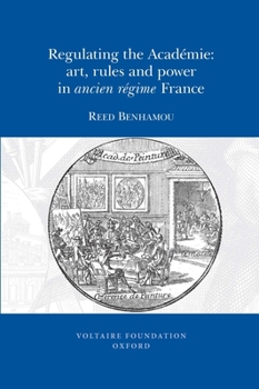 Paperback Regulating the Académie: Art, Rules and Power in Ancien Régime France Book