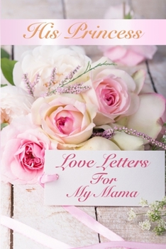 His Princess Love Letters : Love Letters for My Mama