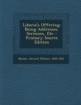 Paperback Liberia's Offering: Being Addresses, Sermons, Etc Book