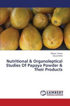 Paperback Nutritional & Organoleptical Studies of Papaya Powder & Their Products Book