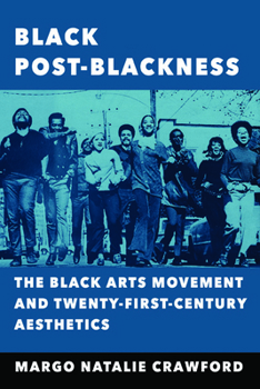 Paperback Black Post-Blackness: The Black Arts Movement and Twenty-First-Century Aesthetics Book