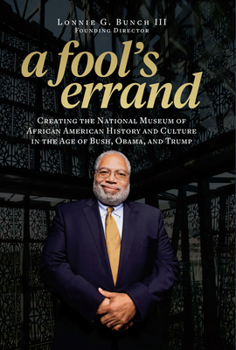 Hardcover A Fool's Errand: Creating the National Museum of African American History and Culture in the Age of Bush, Obama, and Trump Book