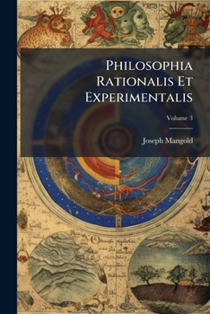 Paperback Philosophia Rationalis Et Experimentalis; Volume 3 Book