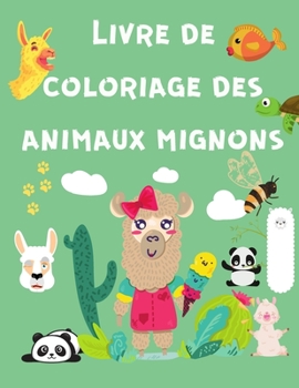 Livre de Coloriage des Animaux Mignons: Livre d'activit�s pour enfants - Livre de coloriage pour enfants de 4 � 8 ans - Livre de coloriage avec des animaux mignons ( Pandas, Lamas, Ours) - Livre de co