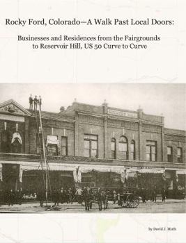 Paperback Rocky Ford, Colorado--A Walk Past Local Doors: Businesses and Residences from the Fairgrounds to Reservoir Hill, US 50 Curve to Curve Book