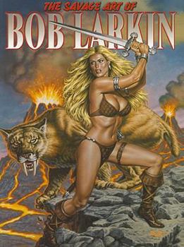 Paperback The Savage Art of Bob Larkin, Volume One Book
