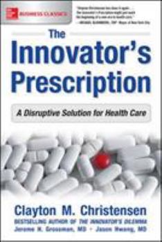 Paperback The Innovator's Prescription: A Disruptive Solution for Health Care Book