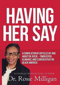 Paperback Having Her Say: A Compilation of Articles by and about Dr. Rosie-- Timekeeper, Almanac, and Scorekeeper for Black America Book