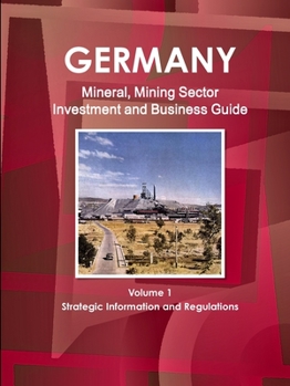 Paperback Germany Mineral, Mining Sector Investment and Business Guide Volume 1 Strategic Information and Regulations Book
