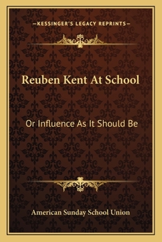 Paperback Reuben Kent At School: Or Influence As It Should Be Book