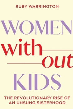 Hardcover Women Without Kids: The Revolutionary Rise of an Unsung Sisterhood Book