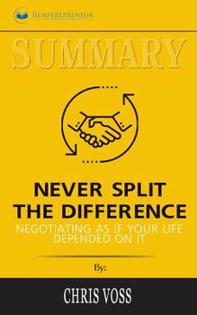Paperback Summary of Never Split the Difference: Negotiating As If Your Life Depended On It by Chris Voss and Tahl Raz Book