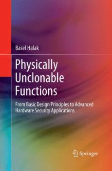 Paperback Physically Unclonable Functions: From Basic Design Principles to Advanced Hardware Security Applications Book