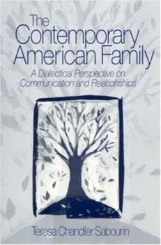 The Contemporary American Family: A Dialectical Perspective on Communication and Relationships