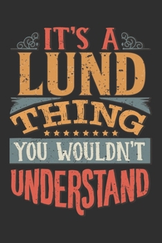It's A Lund Thing You Wouldn't Understand: Want To Create An Emotional Moment For A Lund Family Member ? Show The Lund's You Care With This Personal ... Surname Planner Calendar Notebook Journal