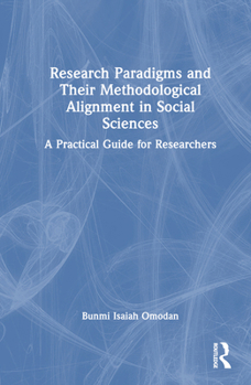 Hardcover Research Paradigms and Their Methodological Alignment in Social Sciences: A Practical Guide for Researchers Book