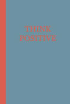 Paperback Sketchbook: Think Positive (Blue and Orange) 6x9 - BLANK JOURNAL WITH NO LINES - Journal notebook with unlined pages for drawing a Book