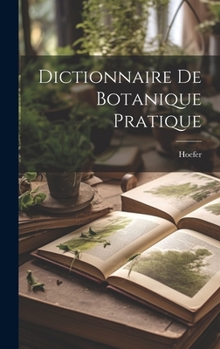 Hardcover Dictionnaire De Botanique Pratique [French] Book