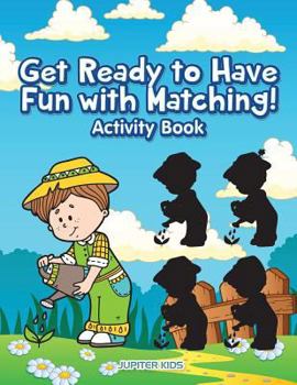 Paperback Get Ready To Have Fun With Matching! Activity and Activity Book
