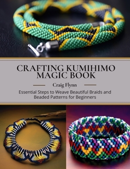 Paperback Crafting Kumihimo Magic Book: Essential Steps to Weave Beautiful Braids and Beaded Patterns for Beginners Book