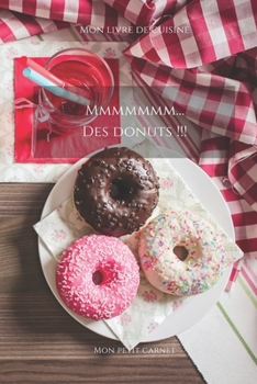 Mmmmmmm...Des donuts !!!: Carnet de note « Mon petit carnet » | Carnet de recette de cuisine | Livre de recueil pour cuisinier, pâtissier | 100 pages ... x 22,86 cm | Made In France (French Edition)