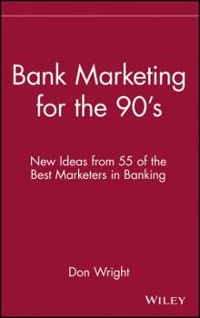 Hardcover Bank Marketing for the 90's: New Ideas from 55 of the Best Marketers in Banking Book