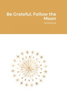 Hardcover Be Grateful, Follow the Moon: Notebook Book