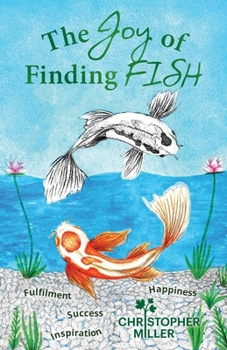 Paperback The Joy of Finding FISH: A Journey of Fulfilment, Inspiration, Success and Happiness Book