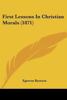 Paperback First Lessons In Christian Morals (1871) Book