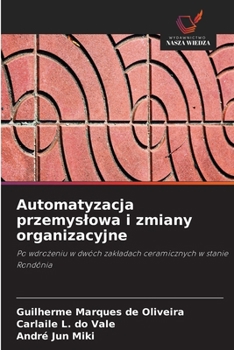 Automatyzacja przemyslowa i zmiany organizacyjne: Po wdrozeniu w dwóch zakladach ceramicznych w stanie Rondônia (Polish Edition)