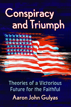 Paperback Conspiracy and Triumph: Theories of a Victorious Future for the Faithful Book