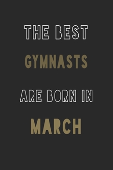 The Best gymnasts are Born in March journal: 6*9 Lined Diary Notebook, Journal or Planner and Gift with 120 pages