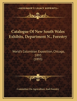 Paperback Catalogue Of New South Wales Exhibits, Department N., Forestry: World's Columbian Exposition, Chicago, 1893 (1893) Book