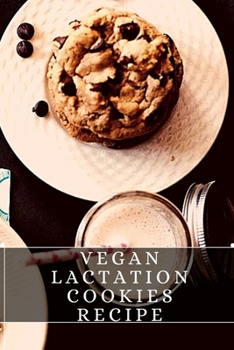 Paperback Vegan Lactation Cookies Recipe: The best recipes from around the world Book