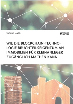 Paperback Wie die Blockchain-Technologie Bruchteilseigentum an Immobilien für Kleinanleger zugänglich machen kann [German] Book