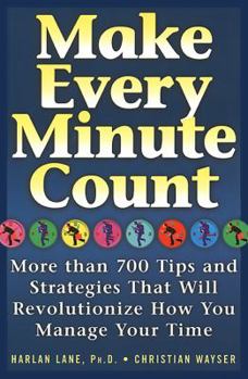 Paperback Make Every Minute Count: 750 Tips and Strategies to Revolutionize How You Manage Your Time Book