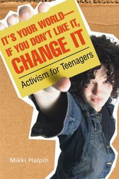 Paperback It's Your World--If You Don't Like It, Change It: Activism for Teenagers Book