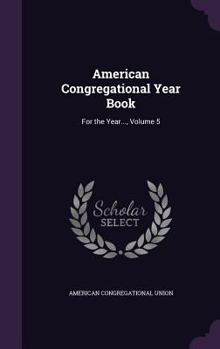 Hardcover American Congregational Year Book: For the Year..., Volume 5 Book