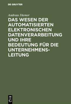 Hardcover Das Wesen Der Automatisierten Elektronischen Datenverarbeitung Und Ihre Bedeutung Für Die Unternehmensleitung [German] Book