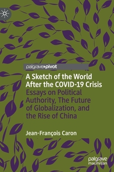 Hardcover A Sketch of the World After the Covid-19 Crisis: Essays on Political Authority, the Future of Globalization, and the Rise of China Book