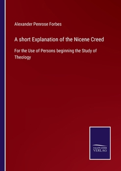 Paperback A short Explanation of the Nicene Creed: For the Use of Persons beginning the Study of Theology Book