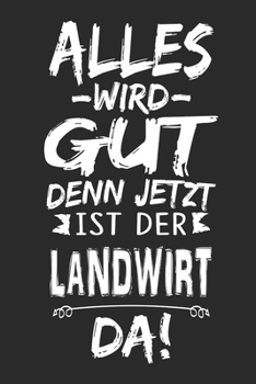 Alles wird gut denn jetzt ist der Landwirt da: Notizbuch mit 110 Seiten (German Edition)