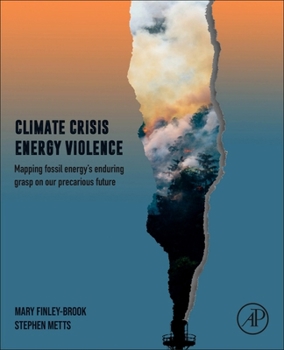 Paperback Climate Crisis, Energy Violence: Mapping Fossil Energy's Enduring Grasp on Our Precarious Future Book