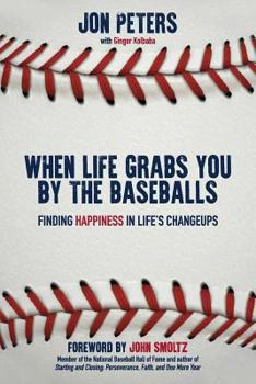 Paperback When Life Grabs You by the Baseballs: Finding Happiness in Life's Changeups Book