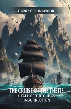 Paperback The Cruise of the Thetis A Tale of the Cuban Insurrection Book