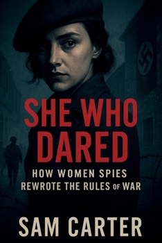 Paperback She Who Dared: How Women Spies Rewrote the Rules of War Book