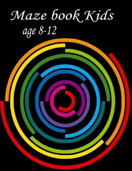 Paperback Maze Book Kids Age 8-12: Maze coloring Book 8-12 Work coloring book for Games, Puzzles, and Problem-Solving Book