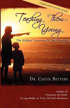 Paperback Teaching Them Young: The Hidden Treasures of the Proverbs Study Guide Book